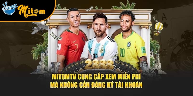 Mitomtv - Trang xem bóng đá trực tiếp Mì tôm TV miễn phí #1 6 mitomtv co cac blv chuyen sau